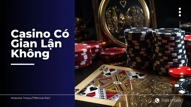 Casino Có Gian Lận Không?