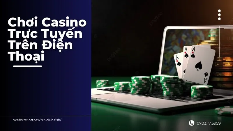 Chơi Casino Trực Tuyến Trên Điện Thoại